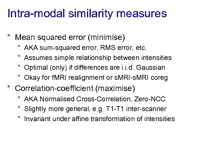 Intra-modal similarity measures * Mean squared error (minimise) * * AKA sum-squared error, RMS