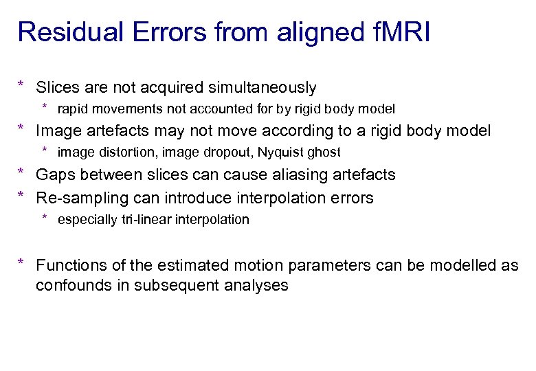 Residual Errors from aligned f. MRI * Slices are not acquired simultaneously * rapid