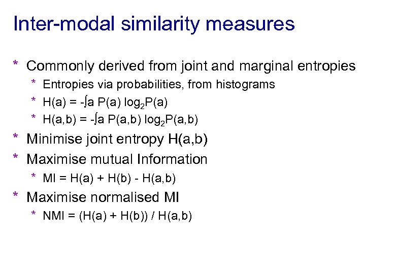 Inter-modal similarity measures * Commonly derived from joint and marginal entropies * Entropies via