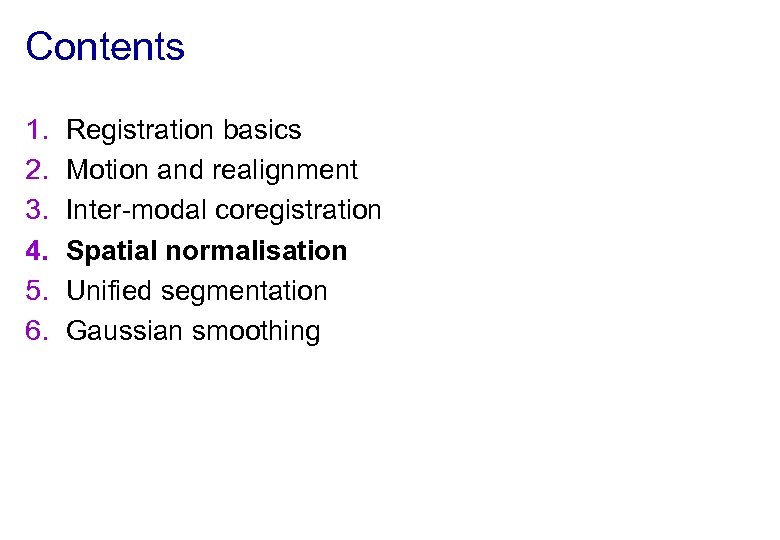 Contents 1. 2. 3. 4. 5. 6. Registration basics Motion and realignment Inter-modal coregistration