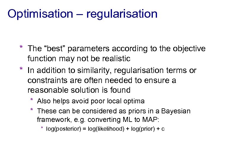 Optimisation – regularisation * The “best” parameters according to the objective function may not