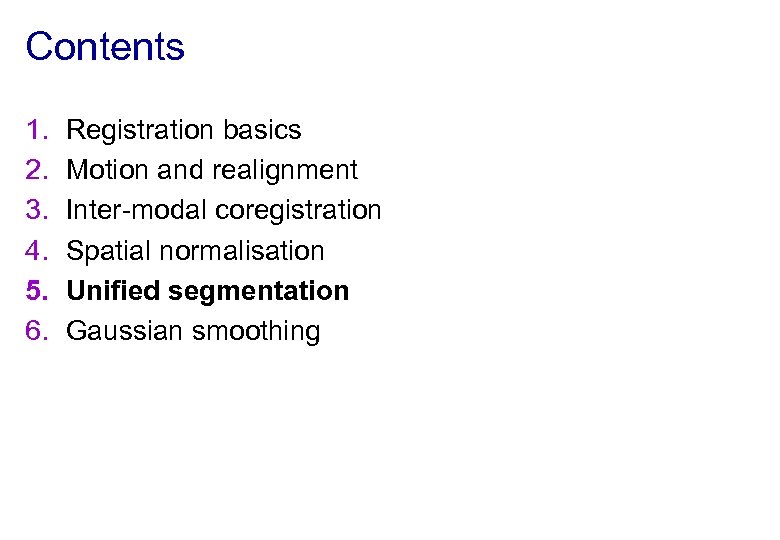Contents 1. 2. 3. 4. 5. 6. Registration basics Motion and realignment Inter-modal coregistration