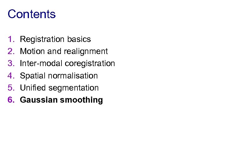 Contents 1. 2. 3. 4. 5. 6. Registration basics Motion and realignment Inter-modal coregistration