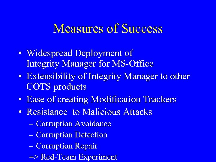 Measures of Success • Widespread Deployment of Integrity Manager for MS-Office • Extensibility of