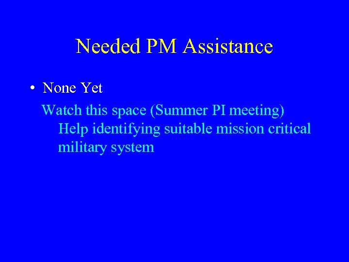 Needed PM Assistance • None Yet Watch this space (Summer PI meeting) Help identifying