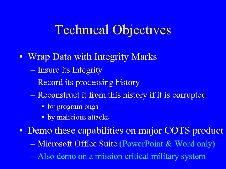 Technical Objectives • Wrap Data with Integrity Marks – Insure its Integrity – Record