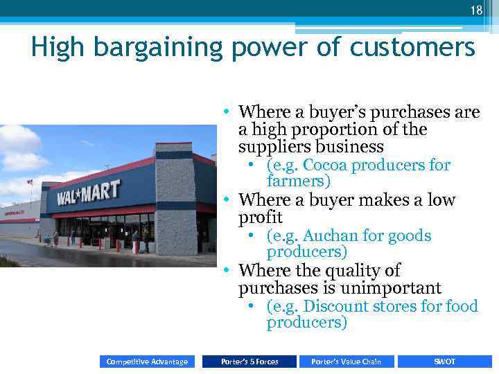 18 High bargaining power of customers • Where a buyer’s purchases are a high