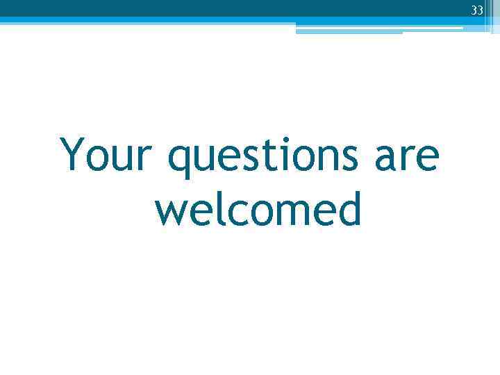 33 Your questions are welcomed 