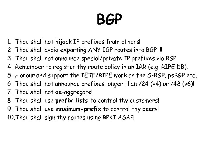BGP 1. Thou shall not hijack IP prefixes from others! 2. Thou shall avoid