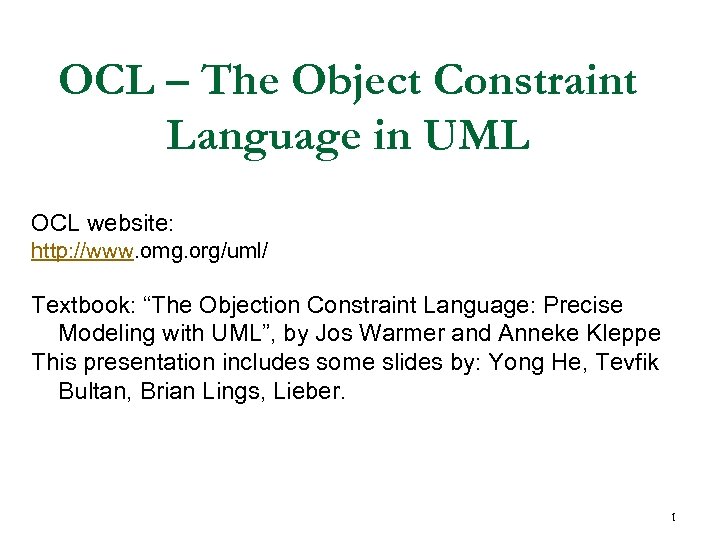 OCL – The Object Constraint Language in UML OCL website: http: //www. omg. org/uml/