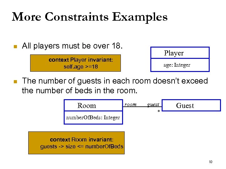 More Constraints Examples n All players must be over 18. Player context Player invariant: