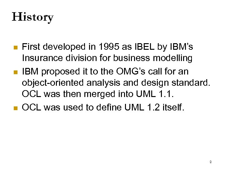 History n n n First developed in 1995 as IBEL by IBM’s Insurance division