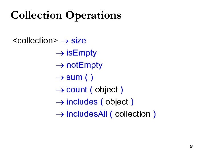 Collection Operations <collection> size is. Empty not. Empty sum ( ) count ( object