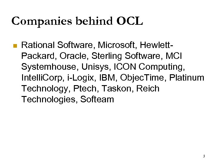 Companies behind OCL n Rational Software, Microsoft, Hewlett. Packard, Oracle, Sterling Software, MCI Systemhouse,