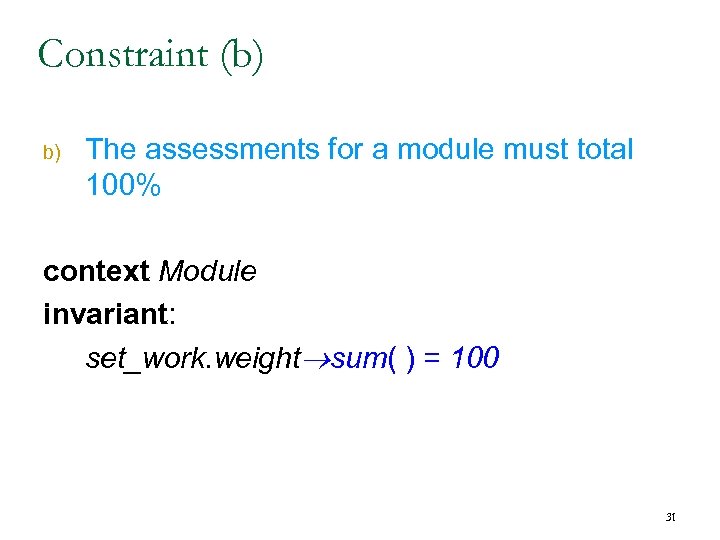 Constraint (b) b) The assessments for a module must total 100% context Module invariant: