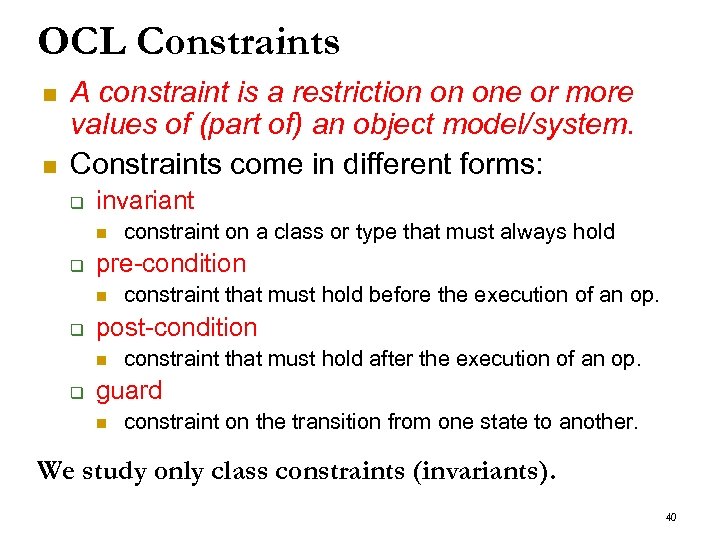 OCL Constraints n n A constraint is a restriction on one or more values