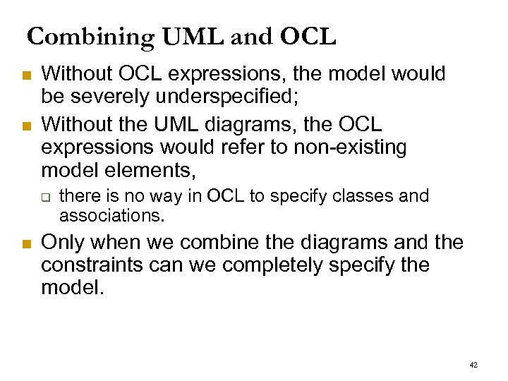 Combining UML and OCL n n Without OCL expressions, the model would be severely