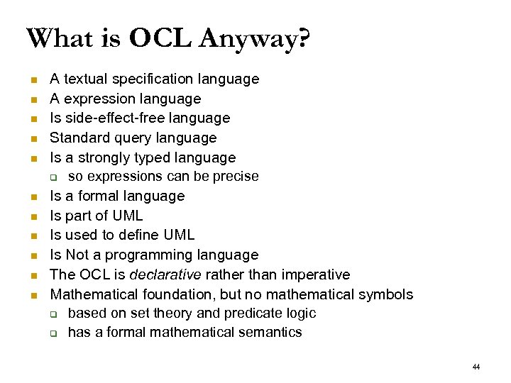 What is OCL Anyway? n n n A textual specification language A expression language