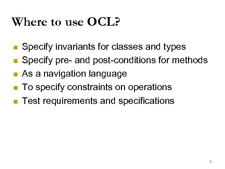 Where to use OCL? n n n Specify invariants for classes and types Specify