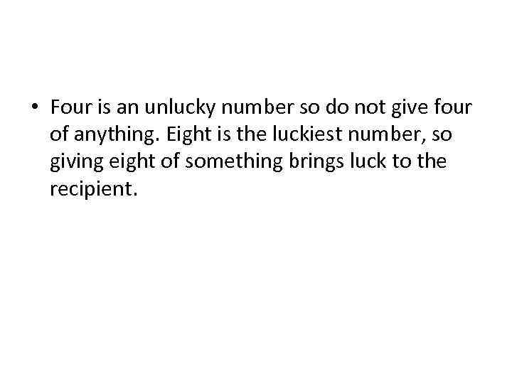  • Four is an unlucky number so do not give four of anything.