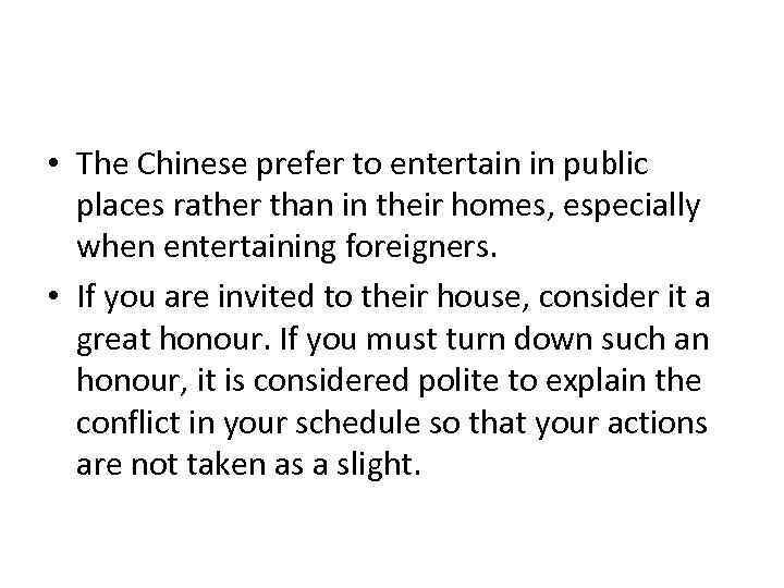  • The Chinese prefer to entertain in public places rather than in their