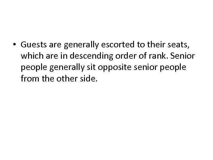  • Guests are generally escorted to their seats, which are in descending order