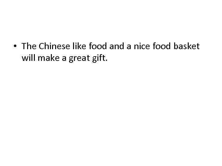  • The Chinese like food and a nice food basket will make a