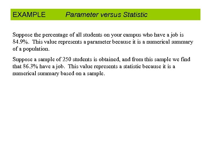 EXAMPLE Parameter versus Statistic Suppose the percentage of all students on your campus who