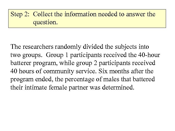 Step 2: Collect the information needed to answer the question. The researchers randomly divided