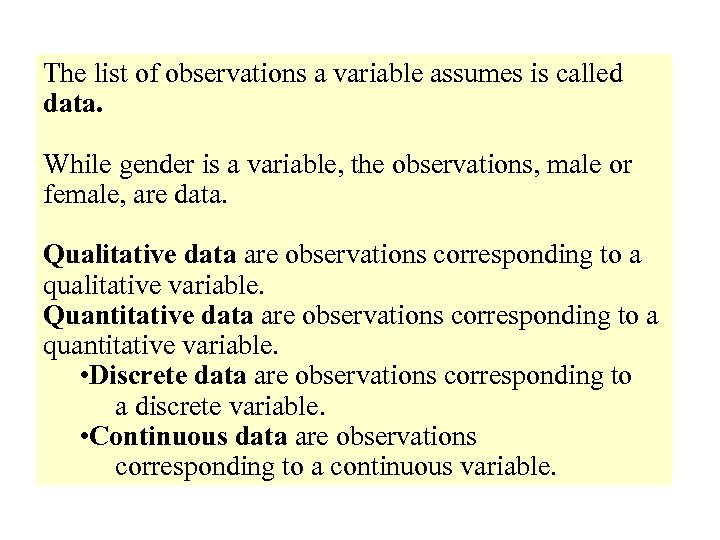 The list of observations a variable assumes is called data. While gender is a
