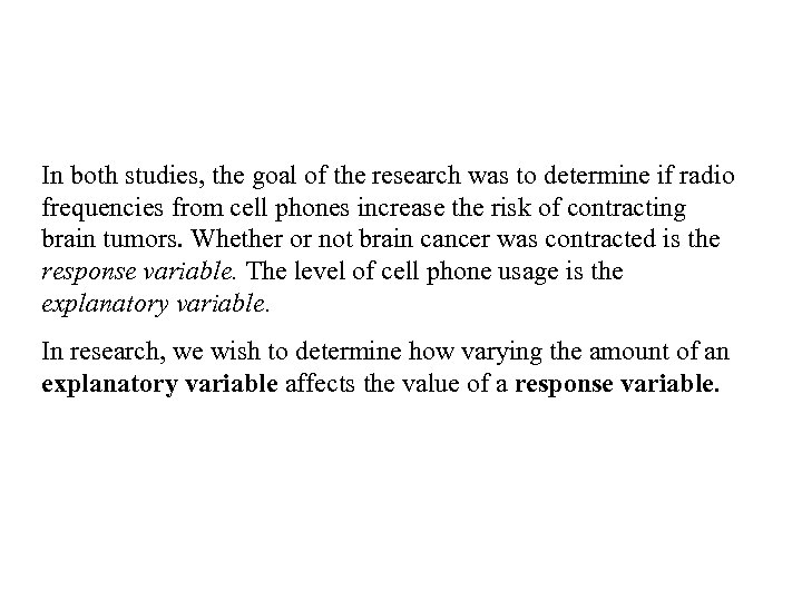 In both studies, the goal of the research was to determine if radio frequencies