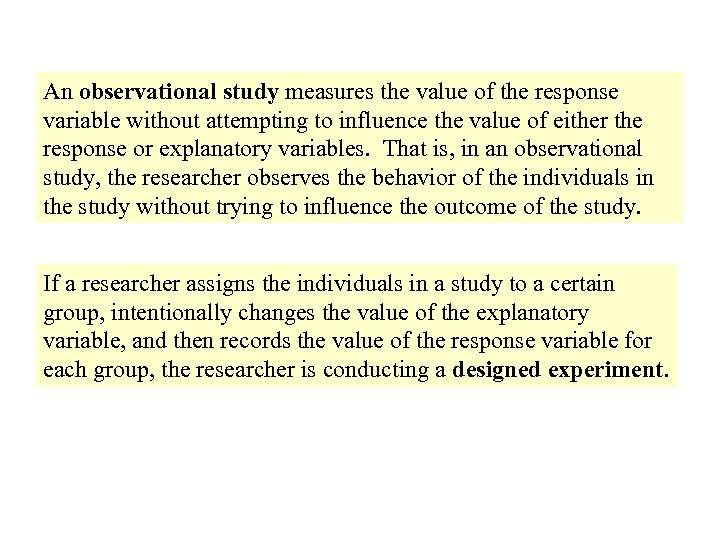 An observational study measures the value of the response variable without attempting to influence