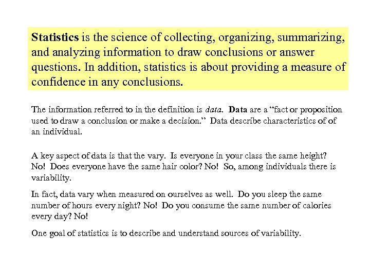 Statistics is the science of collecting, organizing, summarizing, and analyzing information to draw conclusions