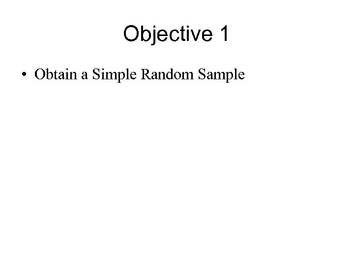Objective 1 • Obtain a Simple Random Sample 