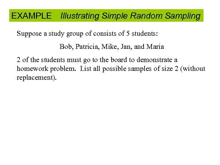 EXAMPLE Illustrating Simple Random Sampling Suppose a study group of consists of 5 students: