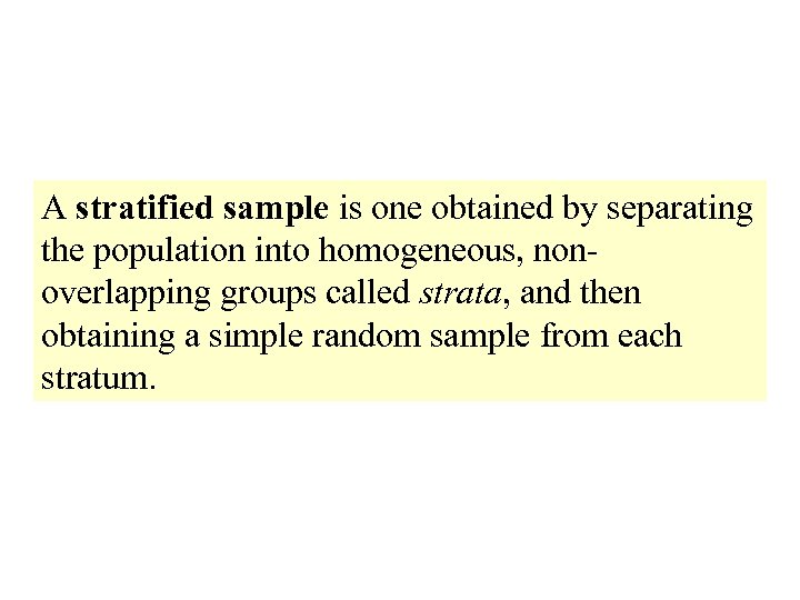 A stratified sample is one obtained by separating the population into homogeneous, nonoverlapping groups