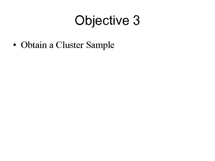Objective 3 • Obtain a Cluster Sample 