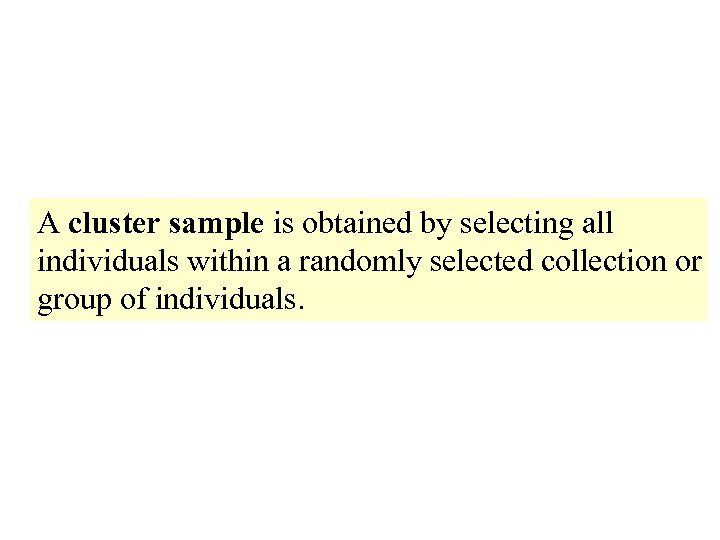 A cluster sample is obtained by selecting all individuals within a randomly selected collection