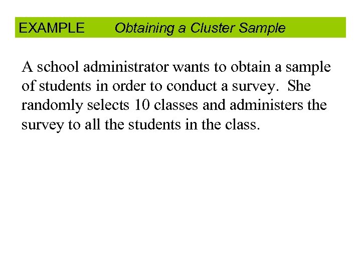 EXAMPLE Obtaining a Cluster Sample A school administrator wants to obtain a sample of