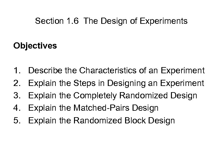 Section 1. 6 The Design of Experiments Objectives 1. 2. 3. 4. 5. Describe
