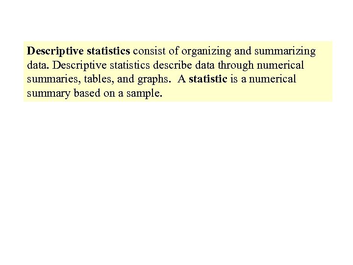 Descriptive statistics consist of organizing and summarizing data. Descriptive statistics describe data through numerical