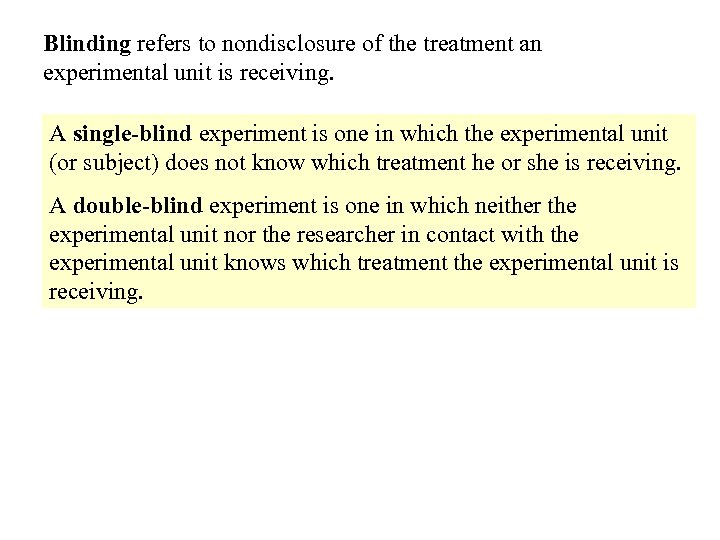 Blinding refers to nondisclosure of the treatment an experimental unit is receiving. A single-blind