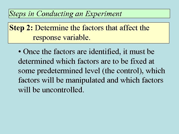 Steps in Conducting an Experiment Step 2: Determine the factors that affect the response