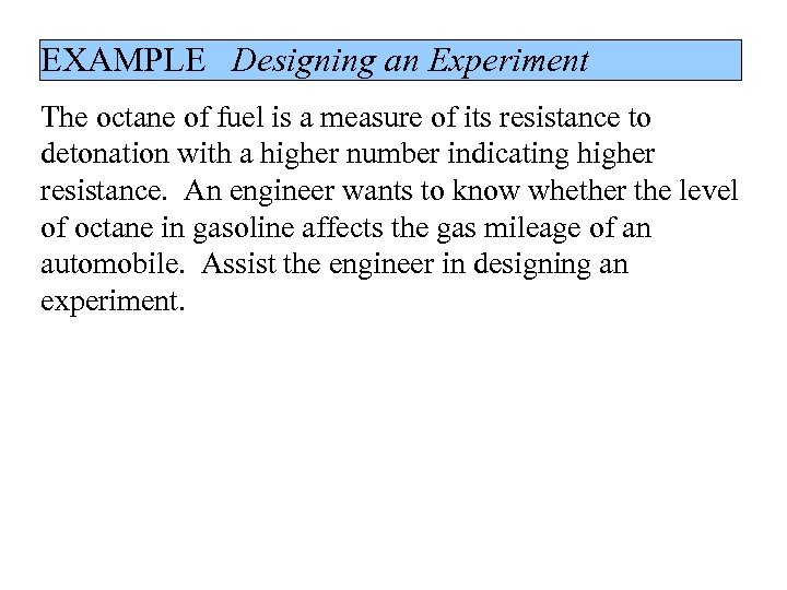 EXAMPLE Designing an Experiment The octane of fuel is a measure of its resistance