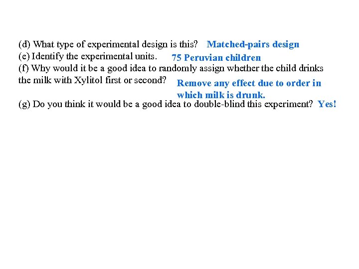 (d) What type of experimental design is this? Matched-pairs design (e) Identify the experimental