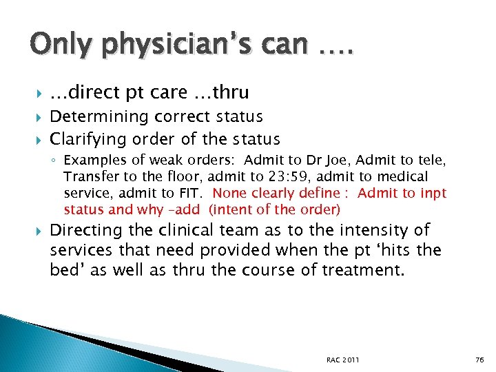 Only physician’s can …. …direct pt care …thru Determining correct status Clarifying order of