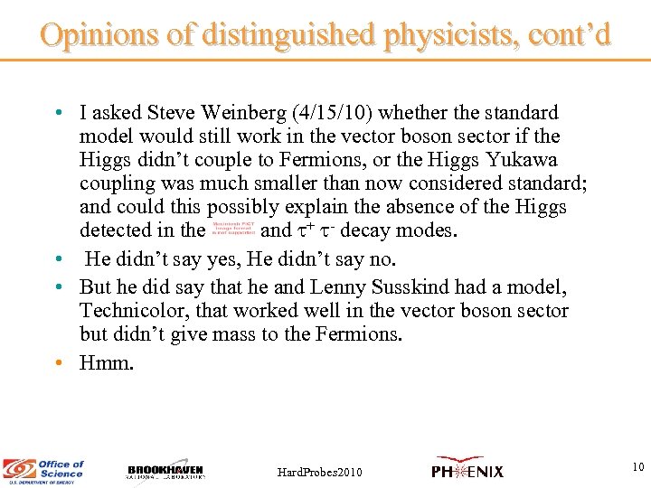 Opinions of distinguished physicists, cont’d • I asked Steve Weinberg (4/15/10) whether the standard