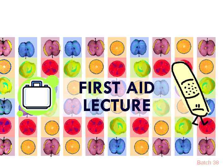 FIRST AID LECTURE Batch 38 