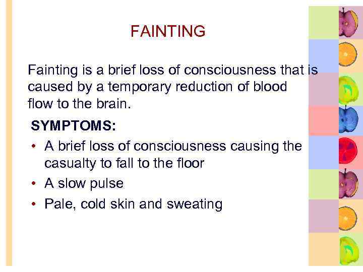 FAINTING Fainting is a brief loss of consciousness that is caused by a temporary