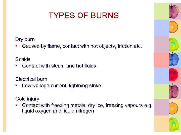 TYPES OF BURNS Dry burn • Caused by flame, contact with hot objects, friction